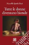 Tutte le donne diventano bionde libro