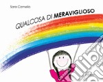 Qualcosa di meraviglioso. Ediz. a colori libro