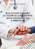 Malato di tumore in tempi di lockdown: sensazioni, paure e speranze libro