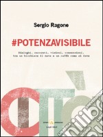 #Potenzavisibile. Dialoghi, racconti, visioni, connessioni, tra un bicchiere di neve e un caffè come si deve