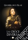 La croce diversa libro di Blasi Gianfranco