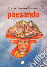 Paesando. Racconti, persone e luoghi di Potenza ed altri paesi