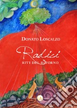 Radici. Riti del Ritorno libro