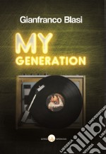 My Generation. Racconti di mille canzoni e un solo amore. Nel mese giusto e in quello sbagliato