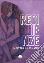 Resilienze. La poetica al di là della nebbia libro