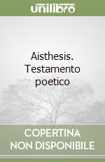 Aisthesis. Testamento poetico libro