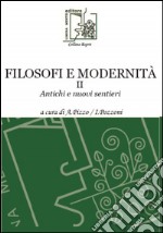 Filosofi e modernità. Antichi e nuovi sentieri. Vol. 2 libro