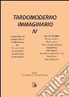 Tardomoderno immaginario. Vol. 4 libro di Pozzoni I. (cur.) Simeone A. (cur.)