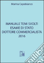 Manuale temi svolti. Esame di stato dottore commercialista 2016 libro