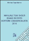 Manuale temi svolti. Esame di stato dottore commercialista 2016 libro