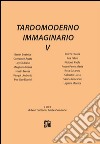 Tardomoderno immaginario. Vol. 5 libro di Pozzoni I. (cur.) Simeone A. (cur.)