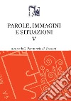 Parole, immagini e situazioni. Vol. 5 libro di Pannunzio G. (cur.) Pozzoni I. (cur.)