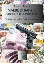 Vivere di rapine. Confessioni di un malandrino