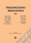 Tardomoderno immaginario. Nuova ediz.. Vol. 6 libro di Pozzoni I. (cur.) Simeone A. (cur.)