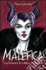 Malefica. Trasformare la rabbia femminile libro