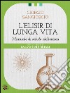 L'elisir di lunga vita. Manuale di salute alchemica libro