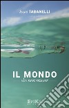 Il mondo che non muore libro di Tabanelli Ivan