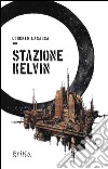 Stazione Kelvin libro di Lasagna Lorenzo