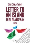 Letter to an island that never was libro di Treggi Gian Carlo