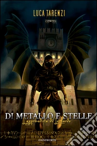 Di metallo e stelle. L'apprendista di Leonardo