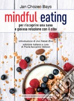 Mindful eating. Per riscoprire una sana e gioiosa relazione con il cibo