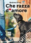 Che razza d'amore. Doctor dog racconta libro