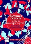 Cerchi di capire, prof. Un dialogo tra generazioni libro di Cosenza Giovanna