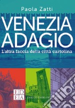 Venezia adagio. L'altra faccia della città cartolina libro