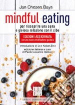 Mindful eating. Per riscoprire una sana e gioiosa relazione con il cibo. Nuova ediz. libro