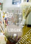 Luci del Logidiano. 47 atelier negli scatti di.... Ediz. illustrata libro di Lombardo Eugenio