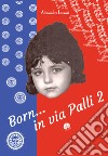 Born... in via Palli 2 libro