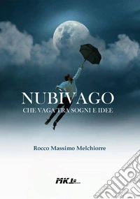 Nubìvago che vaga tra sogni e idee libro