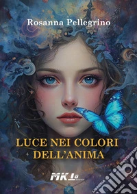 Luce nei colori dell'anima libro
