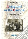 Astigiani nella Pampa. L'emigrazione dal Piemonte, dal Monferrato e dalla provincia di Asti in Argentina libro