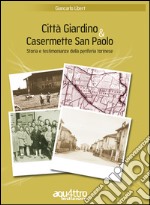 Città giardino & Casermette San Paolo. Storia e testimonianze della periferia torinese libro