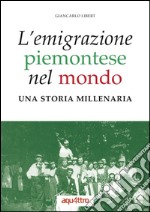 L'emigrazione piemontese nel mondo. Una storia millenaria libro