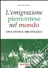 L'emigrazione piemontese nel mondo. Una storia millenaria libro