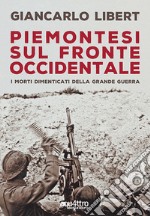 Piemontesi sul Fronte Occidentale. I morti dimenticati della Grande Guerra