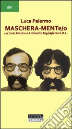 Maschera-mente/o. La Livio Marino e Antonello Tagliaferro S.R.L. libro