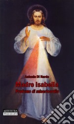 Madre Isabella. Profumo di Misericordia libro