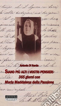 Siano più alti i vostri pensieri. 365 giorni con Maria Maddalena della Passione