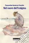 Nel cuore dell'enigma libro di Iavarone Pezzella Pasqualina