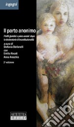 Il parto anonimo. Profili giuridici e psico-sociali dopo la pronuncia di incostituzionalità libro