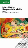 Il segreto della felicità. Ediz. latina e italiana libro