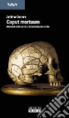 Caput mortuum. Anatomia della mente e disciplinamento sociale libro