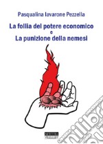 La follia del potere economico e la punizione della nemesi libro