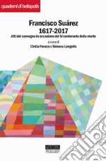 Francisco Suárez 1617-2017. Atti del convegno in occasione del IV centenario della morte. Nuova ediz. libro