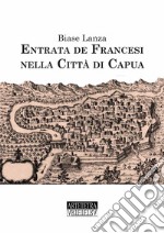 Entrata dei francesi nella città di Capua. Ediz. speciale libro