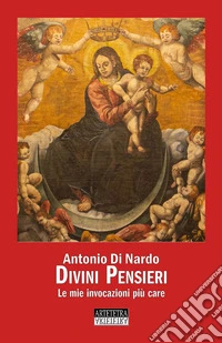 Divini pensieri. Le mie invocazioni più care libro
