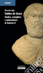 Taddeo da Sessa. Giudice, consigliere e ambasciatore di Federico II libro